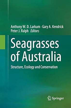 seagrasses of australia structure ecology and conservation 1st edition anthony w d larkum ,gary a kendrick