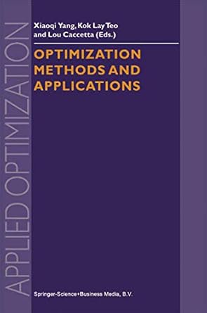optimization methods and applications 1st edition xiao qi yang ,kok lay teo ,lou caccetta 1441948503,