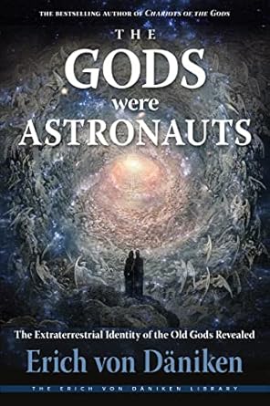 the gods were astronauts the extraterrestrial identity of the old gods revealed 1st edition erich von daniken
