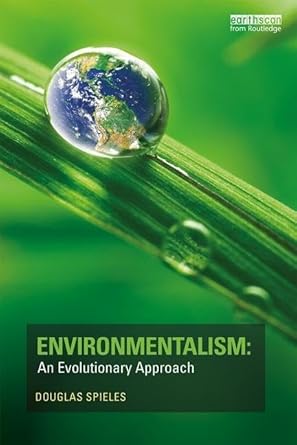 environmentalism an evolutionary approach 1st edition douglas spieles 1138502421, 978-1138502420
