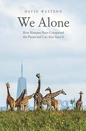we alone how humans have conquered the planet and can also save it 1st edition david western 0300251165,