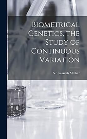 biometrical genetics the study of continuous variation 1st edition sir kenneth mather 1014152755,
