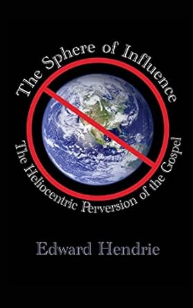 the sphere of influence the heliocentric perversion of the gospel 1st edition edward hendrie 1943056072,