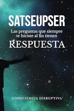 satseupser las preguntas que siempre te hiciste al fin tienen respuesta 1st edition sebastian santisteban