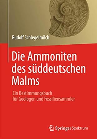 die ammoniten des suddeutschen malms ein bestimmungsbuch fur geologen und fossiliensammler 1st edition rudolf