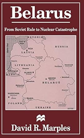 belarus from soviet rule to nuclear catastrophe 1st edition d marples 0333626311, 978-0333626313