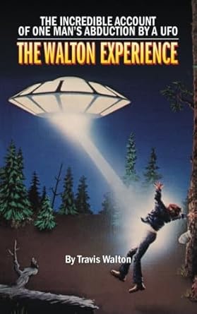 the walton experience the incredible account of one mans abduction by a ufo 1st edition travis walton