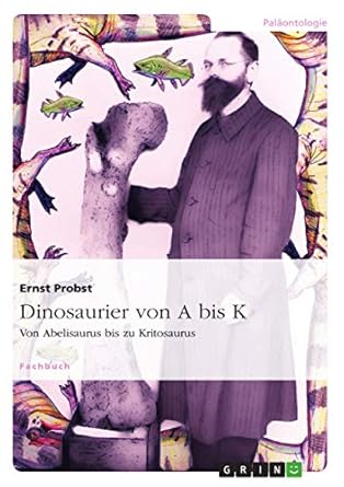 dinosaurier von a bis k von abelisaurus bis zu kritosaurus 1st edition ernst probst 3640740378, 978-3640740376