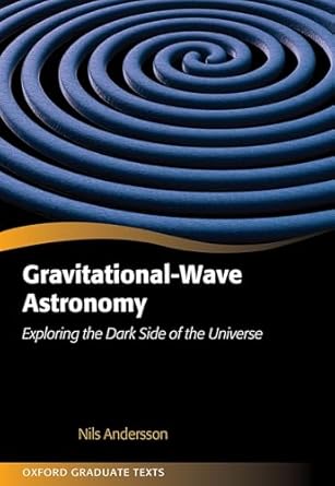 gravitational wave astronomy exploring the dark side of the universe 1st edition nils andersson 0198568037,
