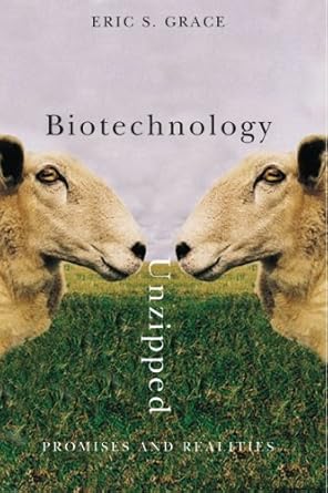 biotechnology unzipped promises and realities 1st edition eric s grace 1552440907, 978-1552440902