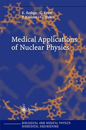 medical applications of nuclear physics 1st edition k bethge ,g kraft ,p kreisler ,g walter 3540208054,