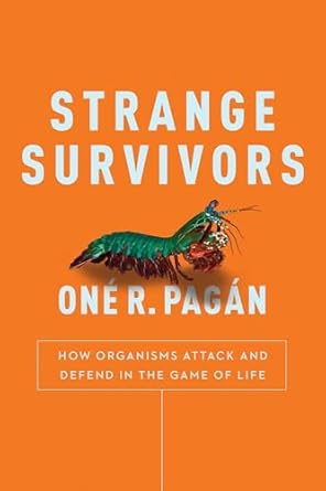 strange survivors how organisms attack and defend in the game of life 1st edition one r pagan 1944648585,