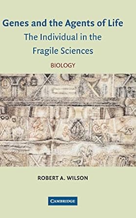 genes and the agents of life the individual in the fragile sciences biology 1st edition robert a wilson