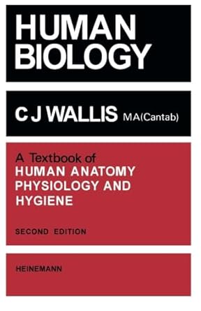human biology a text book of human anatomy physiology and hygiene 1st edition c j wallis 0433347058,