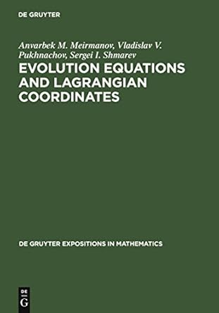 evolution equations and lagrangian coordinates 1st edition anvarbek m meirmanov ,vladislav v pukhnachov
