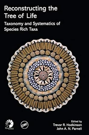 reconstructing the tree of life taxonomy and systematics of species rich taxa 1st edition trevor r hodkinson