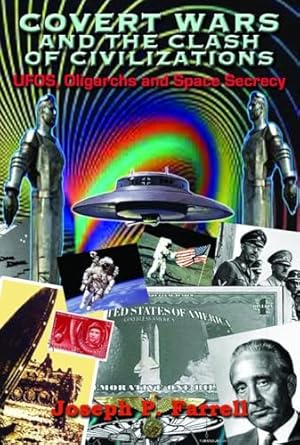 covert wars and the clash of civilizations ufos oligarchs and space secrecy 1st edition joseph p farrell