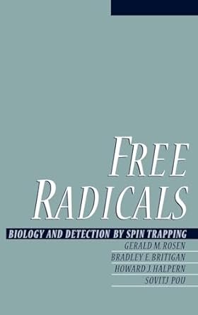 free radicals biology and detection by spin trapping 1st edition gerald m rosen ,bradley e britigan ,howard j