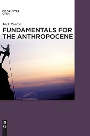 fundamentals for the anthropocene 1st edition jack pearce 311056730x, 978-3110567304