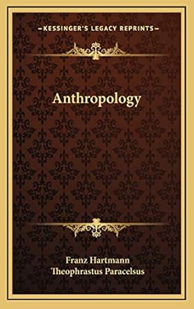 anthropology 1st edition franz hartmann ,theophrastus paracelsus 1168654068, 978-1168654069