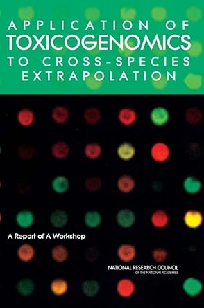 application of toxicogenomics to cross species extrapolation a report of a workshop 1st edition national
