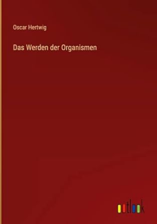 das werden der organismen 1st edition oscar hertwig 3368412132, 978-3368412135
