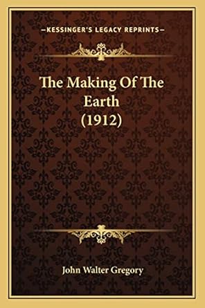 the making of the earth 1st edition john walter gregory 1164125737, 978-1164125730