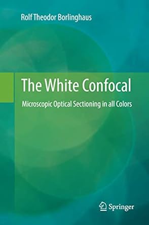 the white confocal microscopic optical sectioning in all colors 1st edition rolf theodor borlinghaus