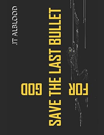 save the last bullet for god 1st edition jt alblood 069255162x, 978-0692551622