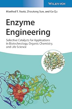 enzyme engineering selective catalysts for applications in biotechnology organic chemistry and life science