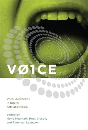 v01ce vocal aesthetics in digital arts and media 1st edition norie neumark ,ross gibson ,theo van leeuwen