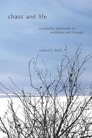 chaos and life complexity and order in evolution and thought 1st edition richard bird 023112662x,