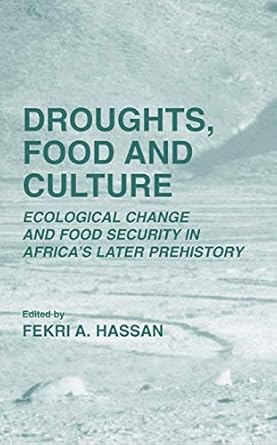 droughts food and culture ecological change and food security in africas later prehistory 1st edition fekri a