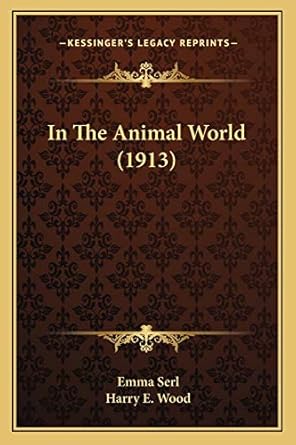 in the animal world 1st edition emma serl ,harry e wood 1165481782, 978-1165481781