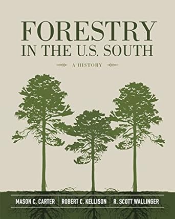 forestry in the u s south a history 1st edition mason c carter ,robert c kellison ,r scott wallinger