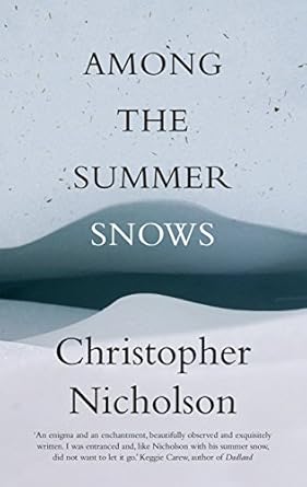 among the summer snows a highlands walk 1st edition christopher nicholson 1910463604, 978-1910463604