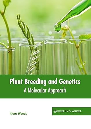 plant breeding and genetics a molecular approach 1st edition kiara woods 1639877525, 978-1639877522