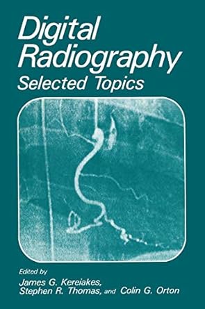 digital radiography selected topics 1st edition j g kereiakes ,c g orton ,s r thomas 1468450700,