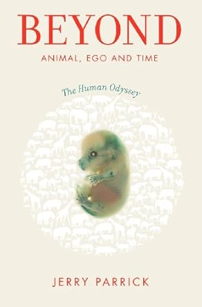 beyond animal ego and time 1st edition jerry parrick 0982844816, 978-0982844816