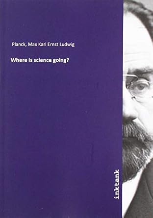 where is science going 1st edition max karl ernst ludwig planck 3747757065, 978-3747757062