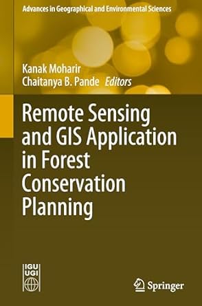 remote sensing and gis application in forest conservation planning 1st edition kanak moharir ,chaitanya b