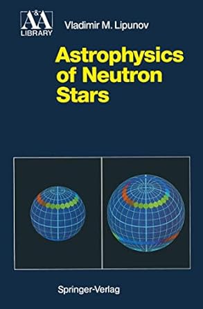 astrophysics of neutron stars 1st edition vladimir m lipunov ,g borner ,r s wadhwa 3642763529, 978-3642763526