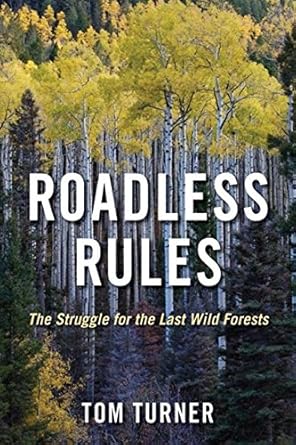 roadless rules the struggle for the last wild forests 1st edition tom turner 1597264407, 978-1597264402