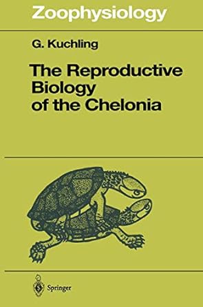 the reproductive biology of the chelonia 1st edition gerald kuchling 3642804160, 978-3642804168