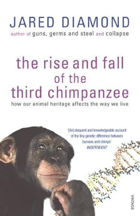 the rise and fall of the third chimpanzee how our animal heritage affects the way we live 1st edition jared