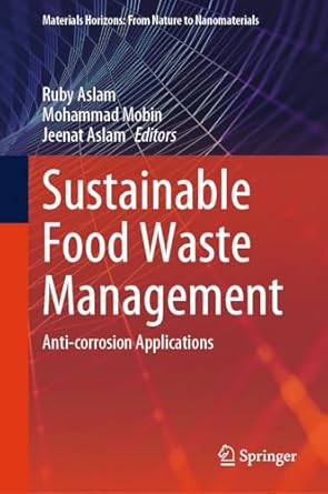 sustainable food waste management anti corrosion applications 1st edition ruby aslam ,mohammad mobin ,jeenat