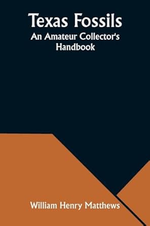 texas fossils an amateur collectors handbook 1st edition william henry matthews 9357976108, 978-9357976107