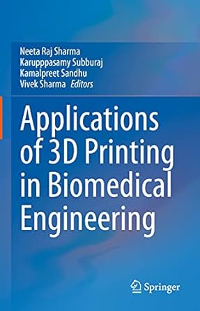 applications of 3d printing in biomedical engineering 1st edition neeta raj sharma ,karupppasamy subburaj