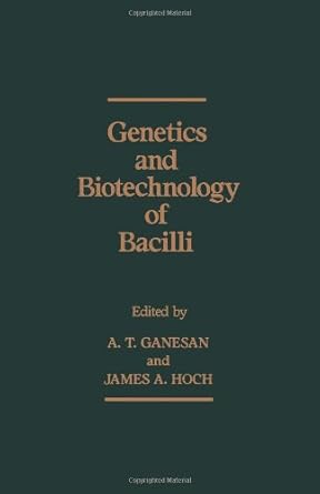 genetics and biotechnology of bacilli 1st edition a t ganesan ,james a hoch 0122741609, 978-0122741609
