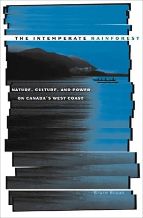 the intemperate rainforest nature culture and power on canadas west coast 1st edition bruce braun 0816634009,